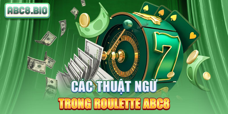 Các thuật ngữ trong Roulette ABC8
