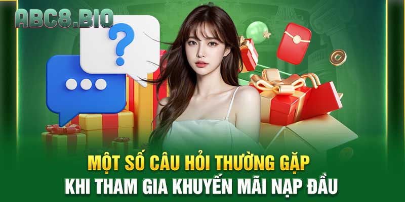 Một số câu hỏi thường gặp khi tham gia khuyến mãi nạp đầu