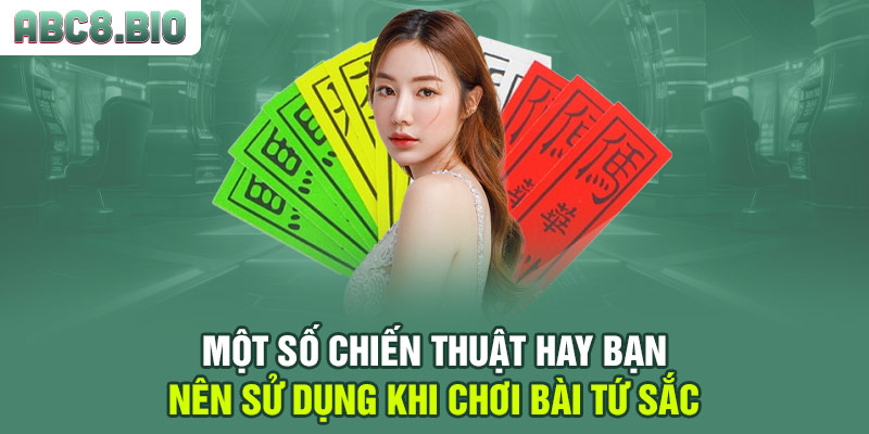 Một số chiến thuật hay bạn nên sử dụng khi chơi bài tứ sắc