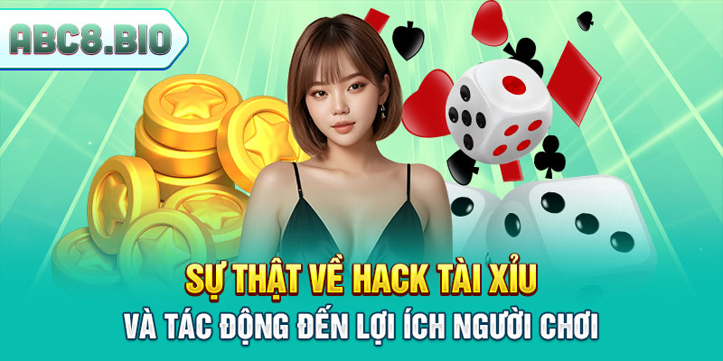 Sự thật về hack tài xỉu và tác động đến lợi ích người chơi